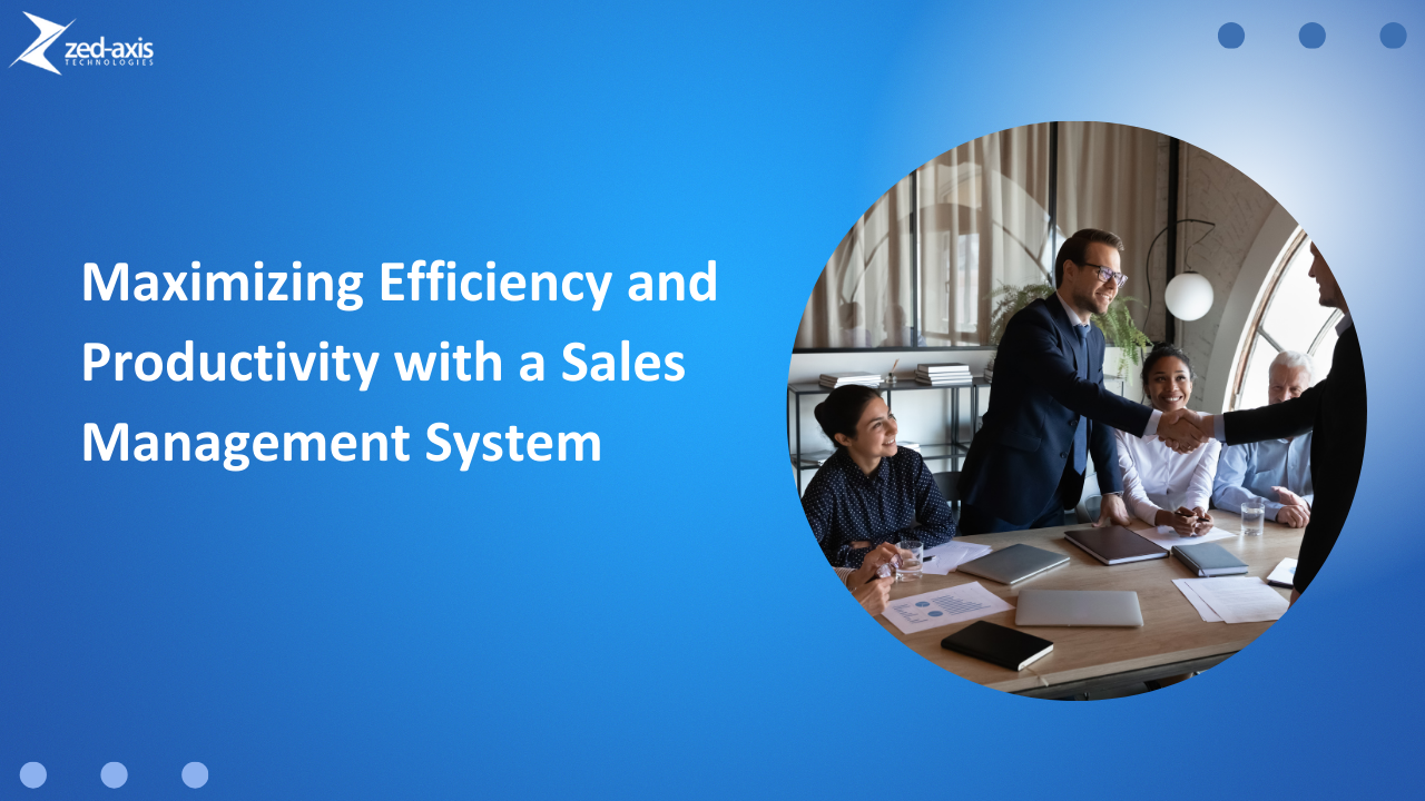 Maximizing Efficiency and Productivity with a Sales Management System